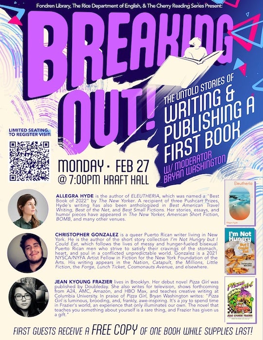 Flyer for the Rice Department of English’s Cherry Reading Series will present “Breaking Out! The Untold Stories of Writing and Publishing a First Book,” on Feb. 27, 2023.