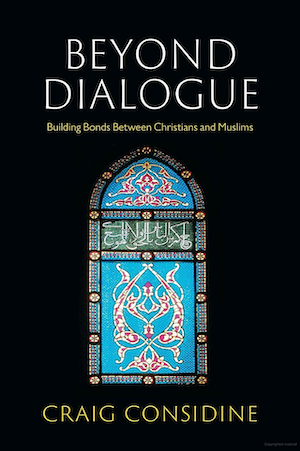 Book cover of "Beyond Dialogue: Building Bonds Between Christians and Muslims"