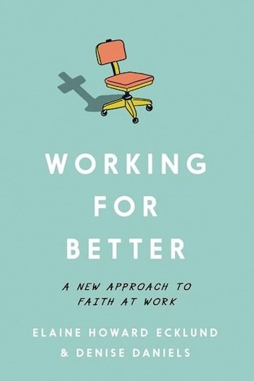 Working for Better: A New Approach to Faith at Work, co-authored by Rice sociologist Elaine Howard Ecklund and Denise Daniels of Wheaton College, recently received the 2026 Religious Research Association Outstanding Applied Research Award.
