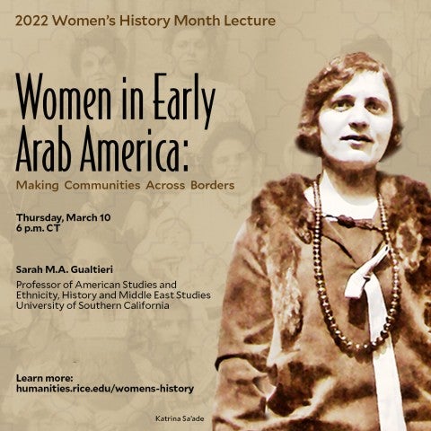 Poster for Women's History Month lecture March 10, 2022 featuring Sarah Gualtieri speaking on the topic of "Women in Early Arab America: Making Communities Across Borders"