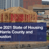 The 2021 State of Housing in Harris County and Houston